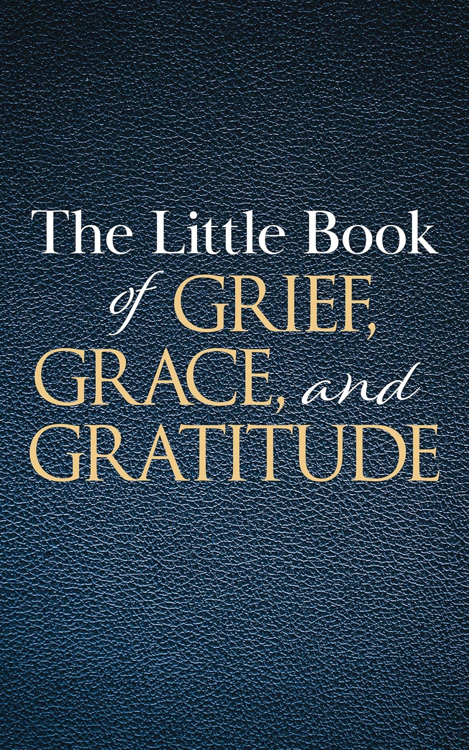 The Little Book of Grief, Grace, and Gratitude cover